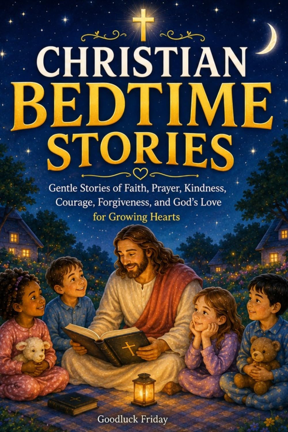 Christian Bedtime Stories: Gentle Stories of Faith, Prayer, Kindness, Courage, Forgiveness, and God’s Love for Growing Hearts (Little Hearts for Jesus Collection)