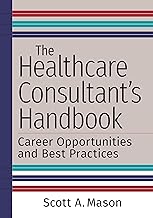 The Healthcare Consultant's Handbook: Career Opportunities and Best Practices