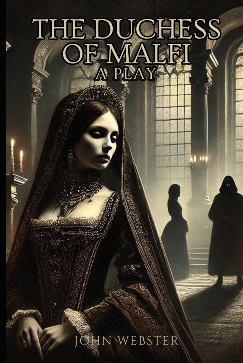 The Duchess of Malfi: A Play