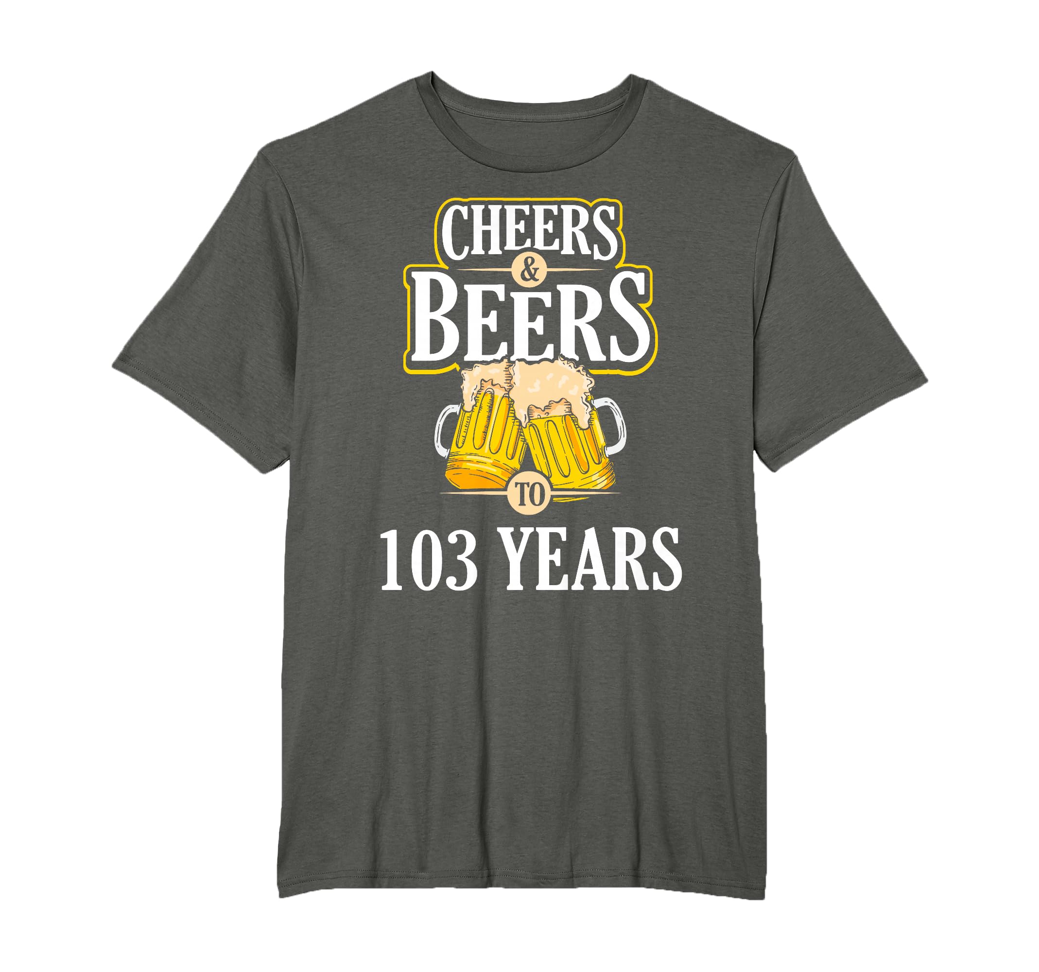 Funny Cheers and Beers to 103 YEARS Birthday Party Gift T-Shirt