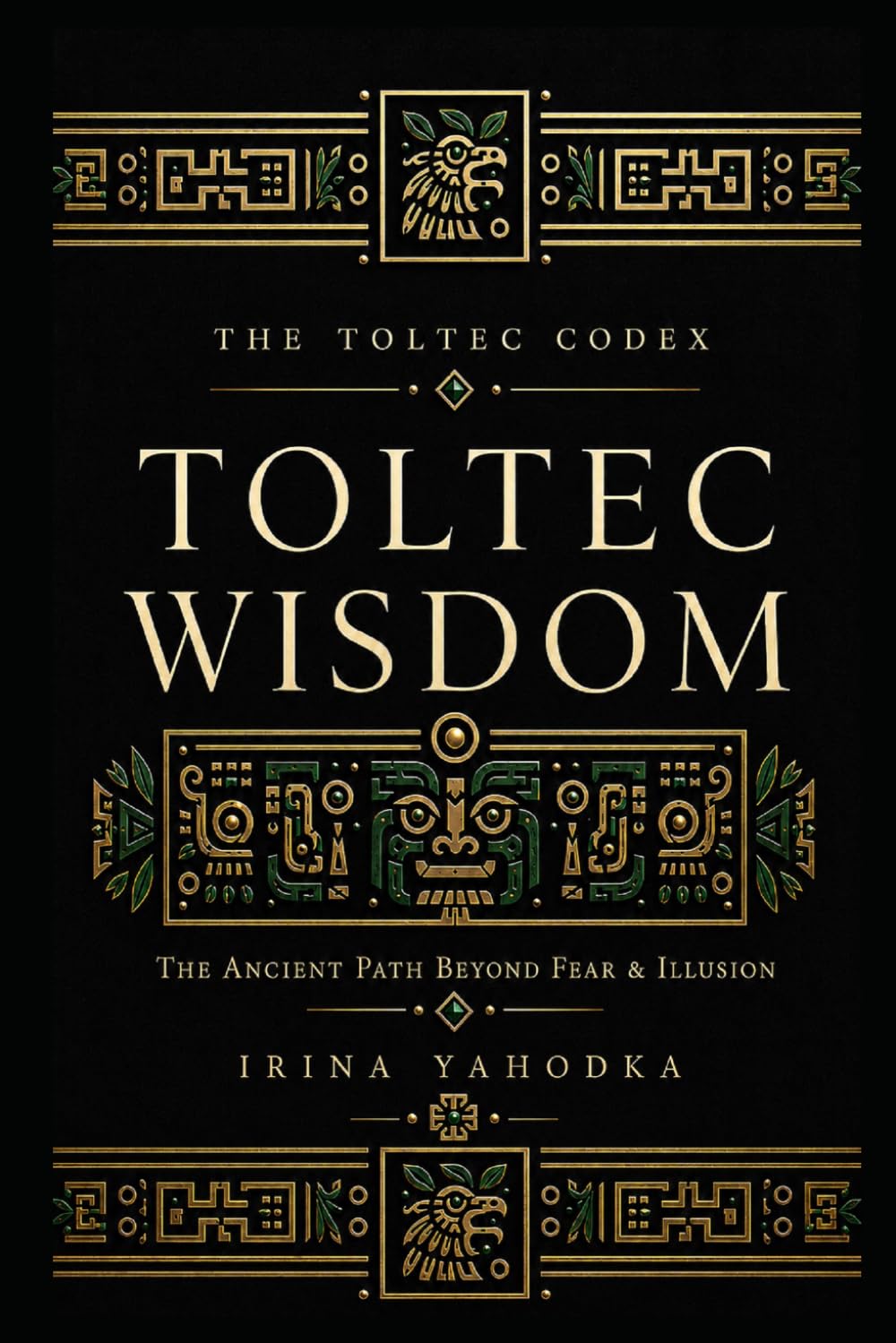 Toltec Wisdom: The Ancient Path Beyond Fear, Illusion, and the Dream That Was Never Yours (THE TOLTEC CODEX)