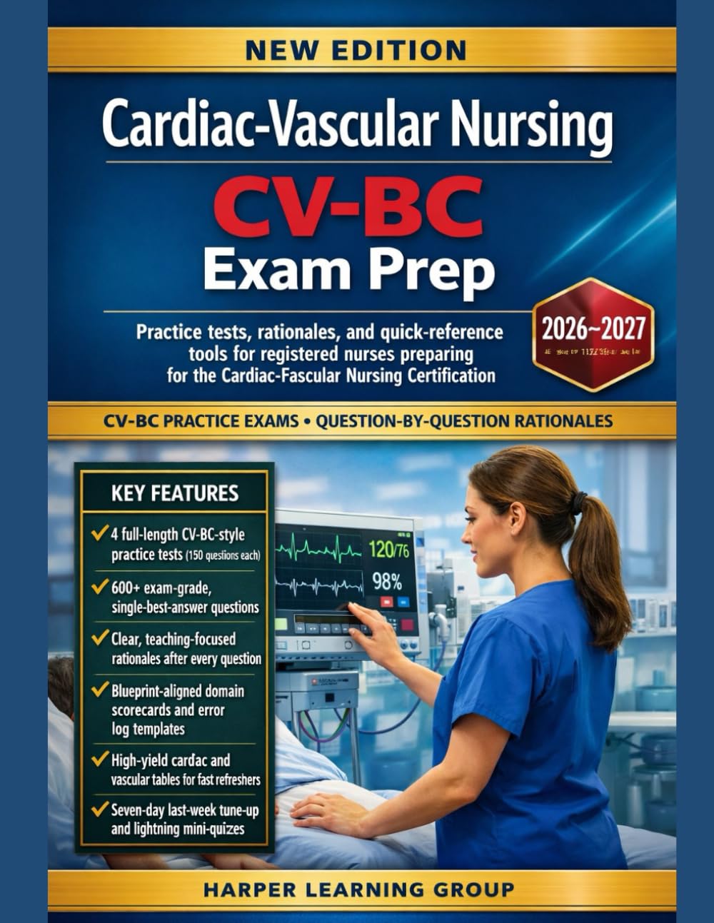 CARDIAC-VASCULAR NURSING CV-BC EXAM PREP: Practice tests, rationales, and quick-reference tools for registered nurses preparing for the Cardiac-Vascular Nursing Certification (CV-BC™) exam