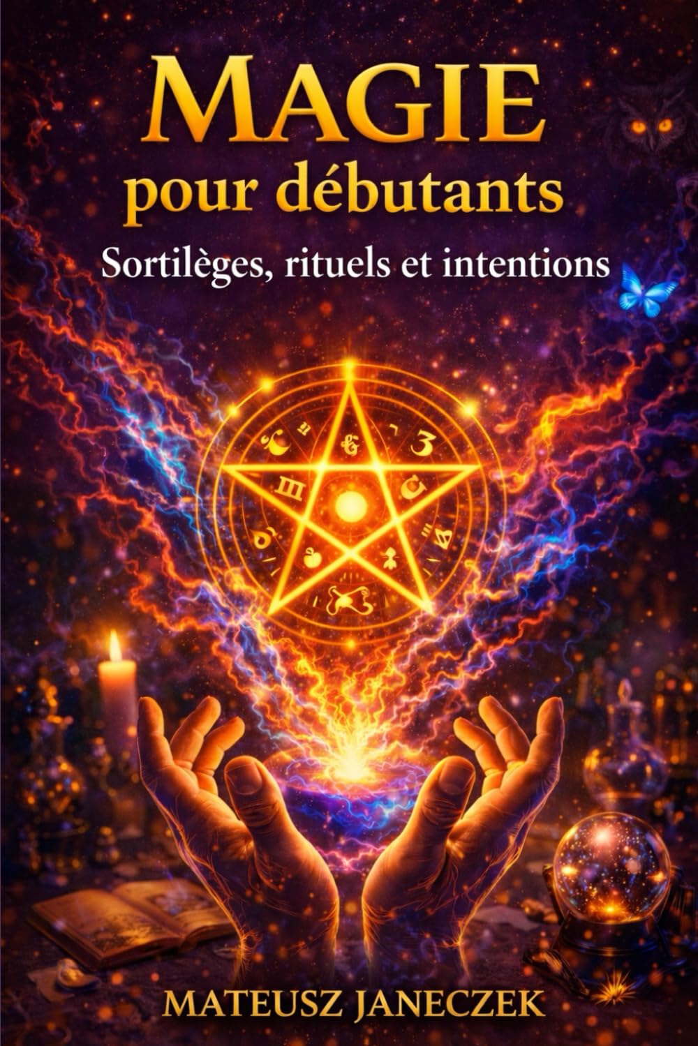 Magie pour débutants – Sortilèges, rituels et intentions
