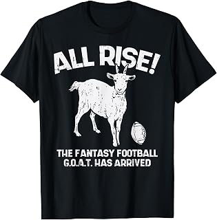 All Rise Fantasy Football Goat Arrived Funny Gridiron Gift T-Shirt