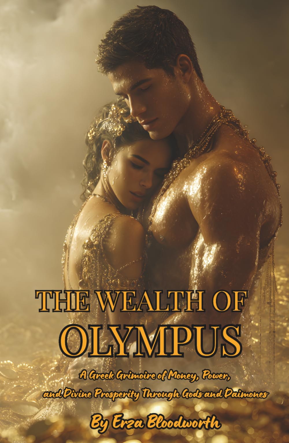 The Wealth of Olympus: A Greek Grimoire of Money, Power, and Divine Prosperity Through Gods and Daimones: Rituals of Plutus, Hermes, and Tyche for Money, Luck, and Power