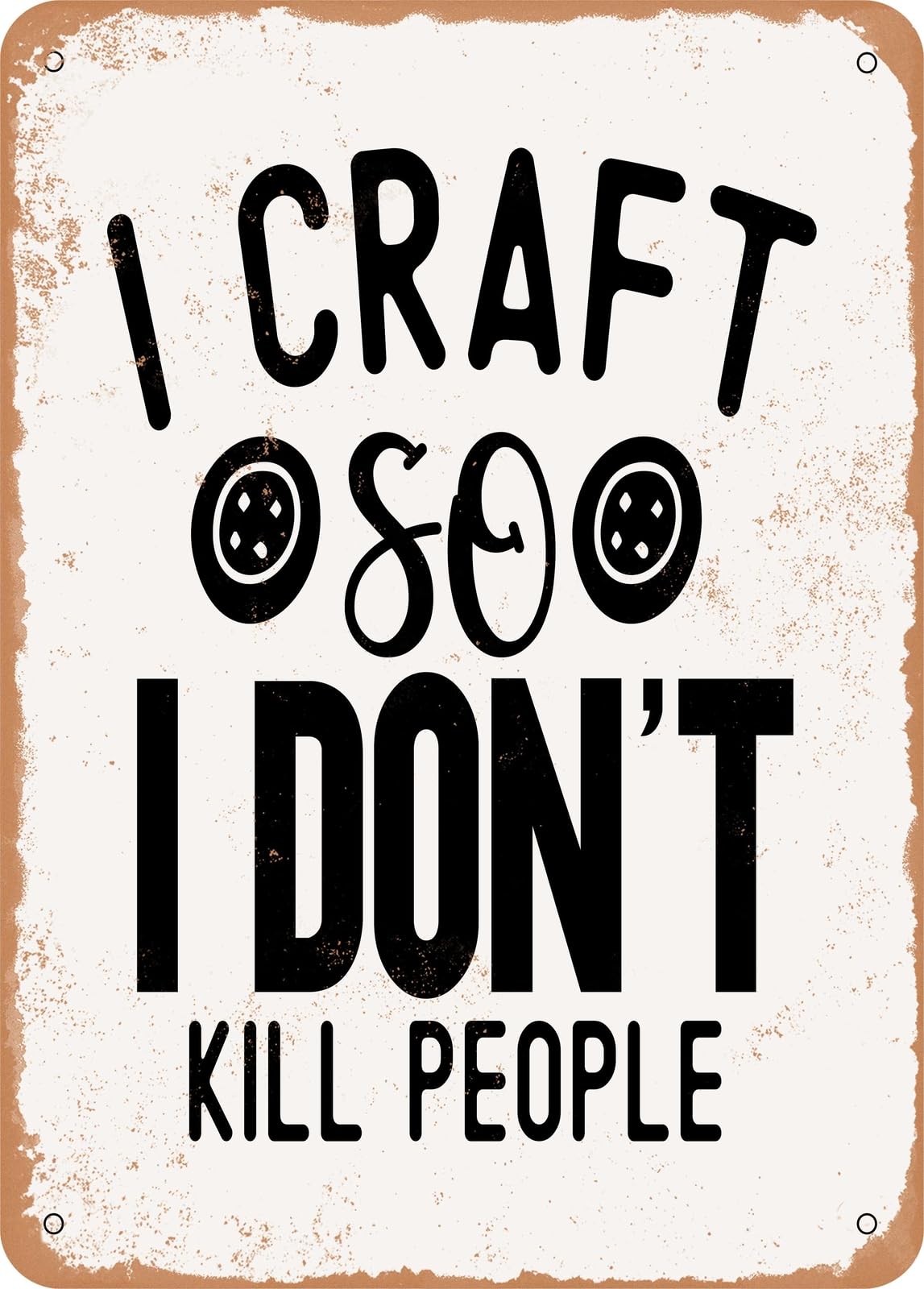 Metal Sign - I Craft So I Don't Kill People - Vintage Rusty Look home decor