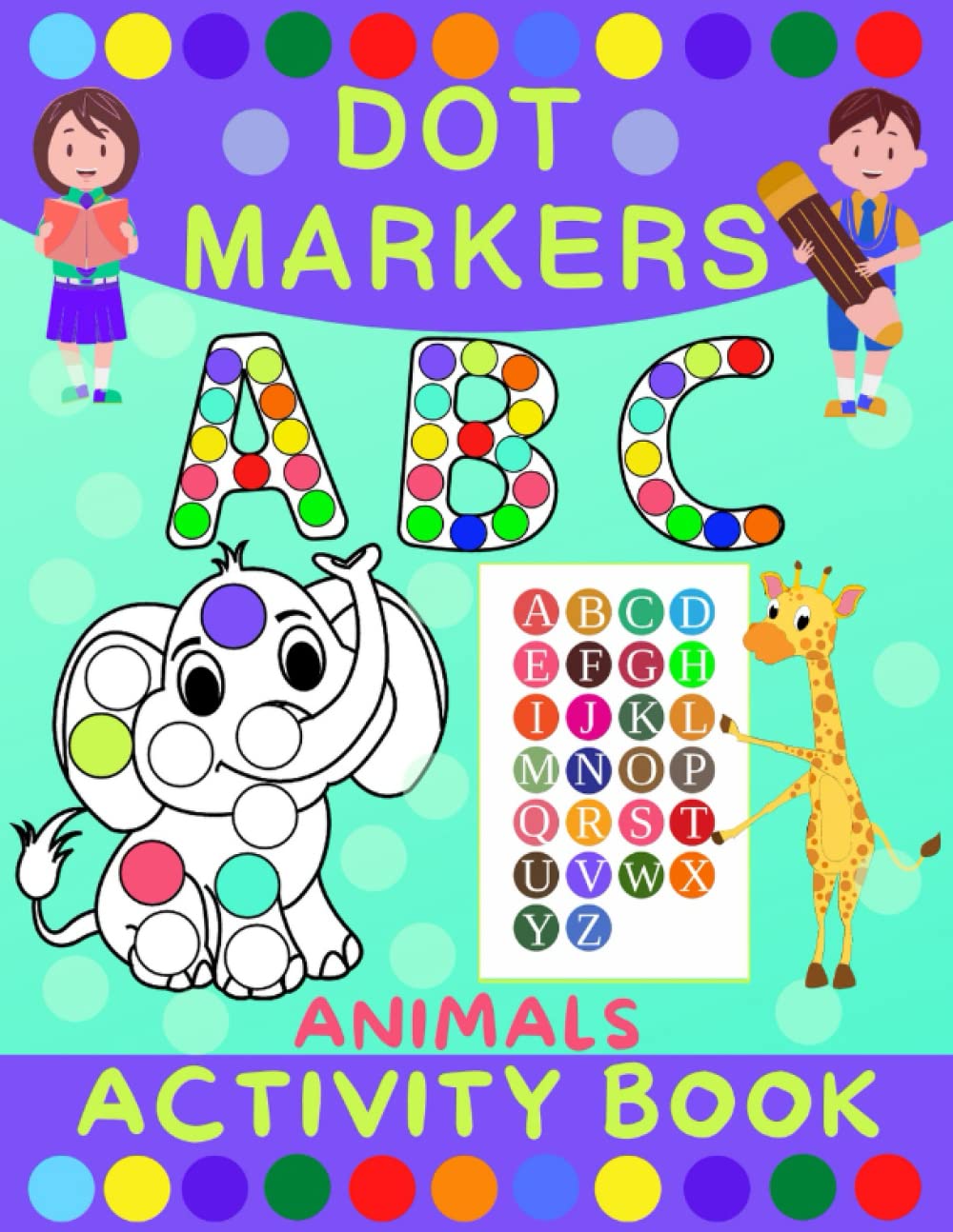 Dot Markers Activity Book for Kids: Dot Art Coloring Book for Toddlers Ages 2-7 | Do a Dot Markers Activity Book | Alphabet Letters, Numbers & Animals |