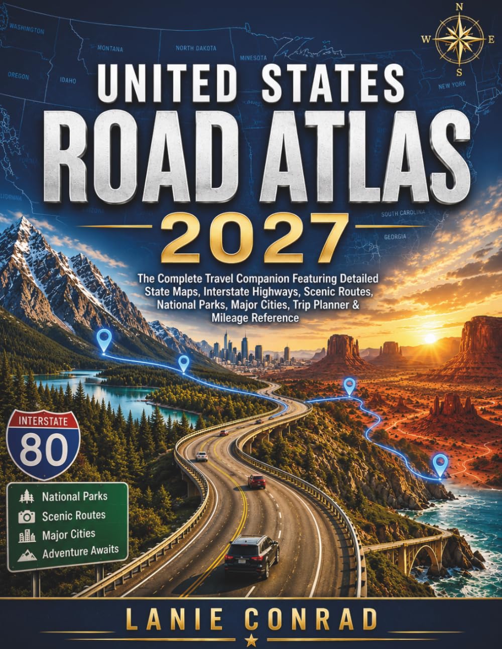 United States Road Atlas 2027: The Complete Travel Companion Featuring Detailed State Maps, Interstate Highways, Scenic Routes, National Parks, Major Cities, Trip Planner & Mileage Reference