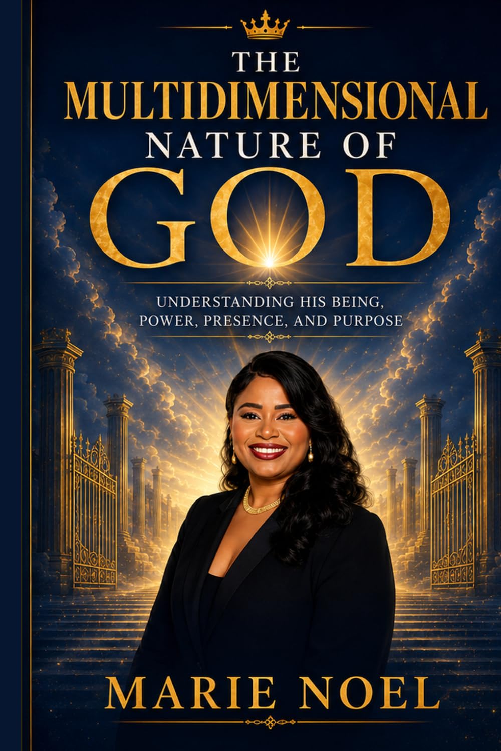 The Multidimensional Nature of God: Understanding His Being, Power, Presence, and Purpose