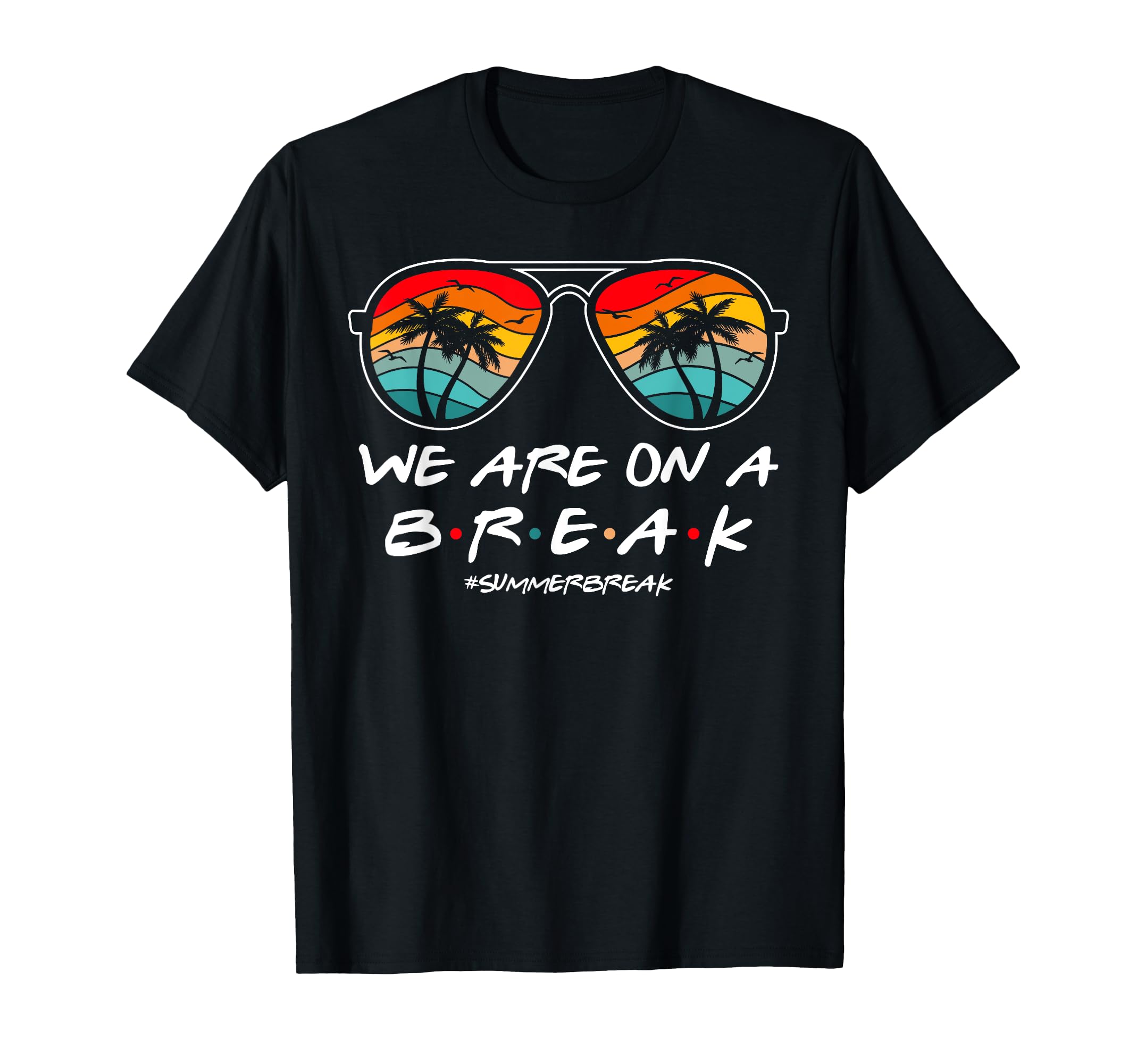 We Are On A Break Teacher Glasses Summer Break Hello Summer Men Women Girls Kids T-Shirt
