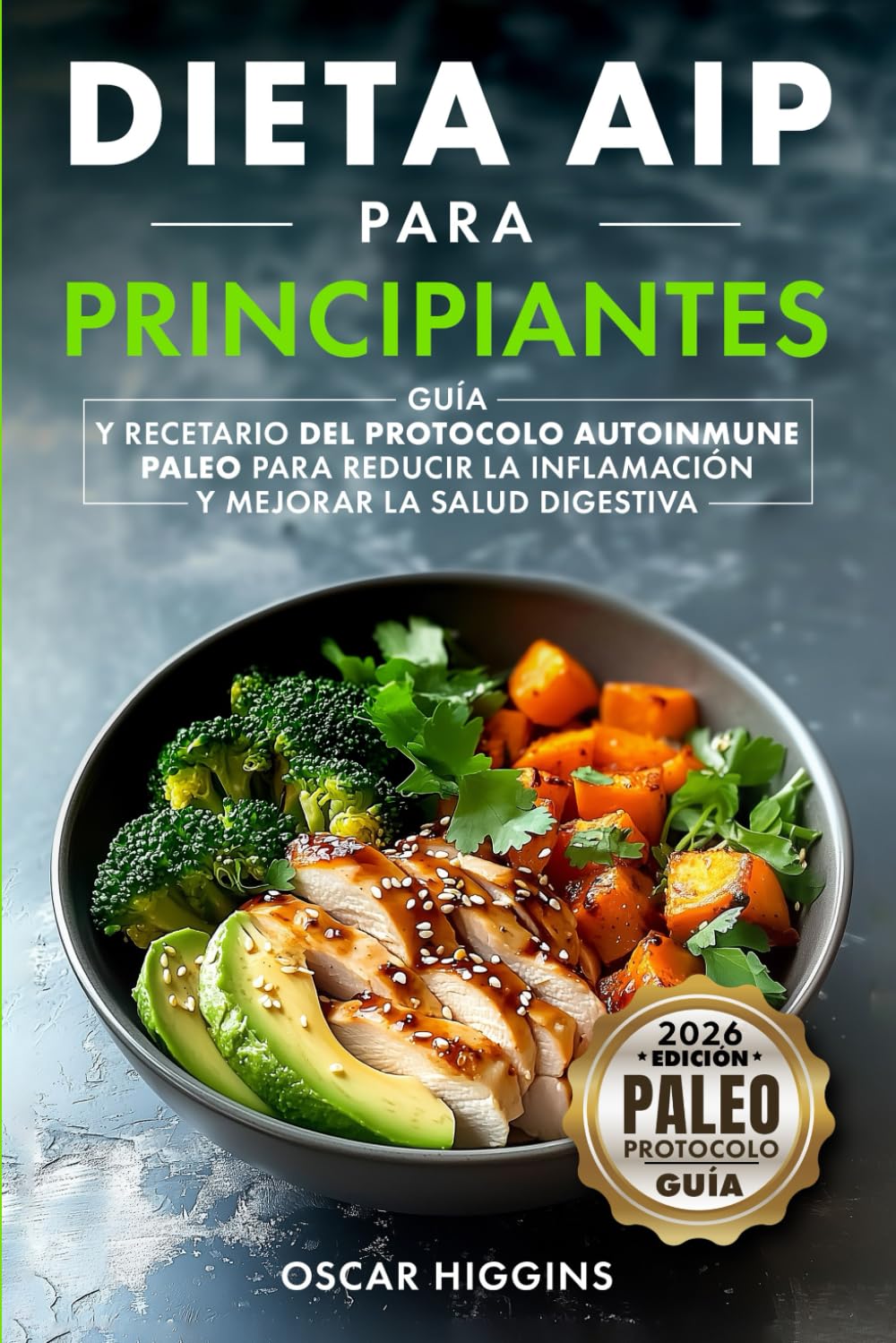 Dieta AIP para Principiantes: Guía y recetario del Protocolo Autoinmune Paleo para reducir la inflamación y mejorar la salud digestiva