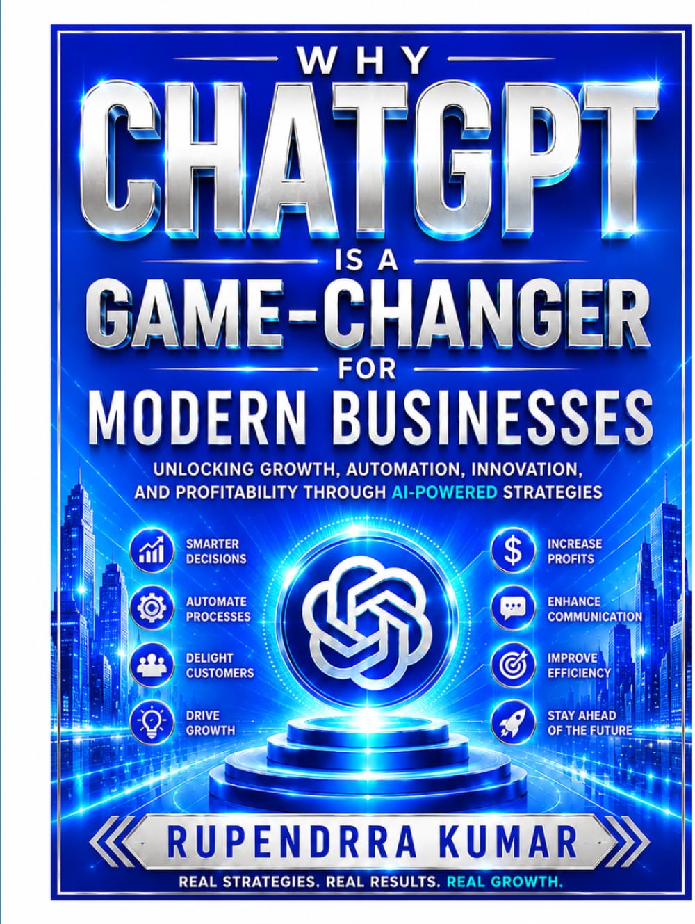 Why ChatGPT Is a Game-Changer for Modern Businesses Unlocking Growth, Automation, Innovation, and Profitability Through AI-Powered Strategies