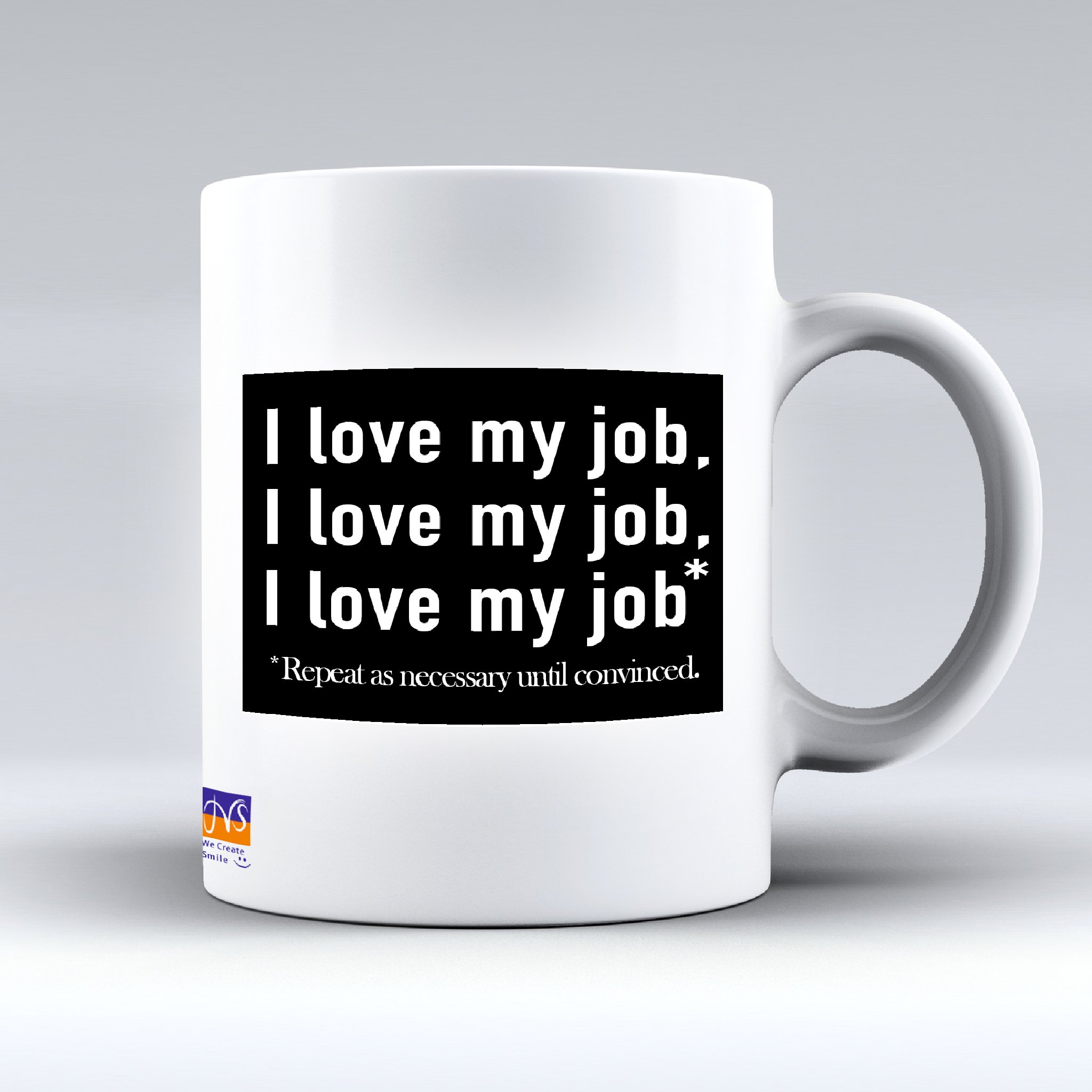 Jms We Create Smile White I Love My Job, Repeat Until Necessary Funny Coffee Mug