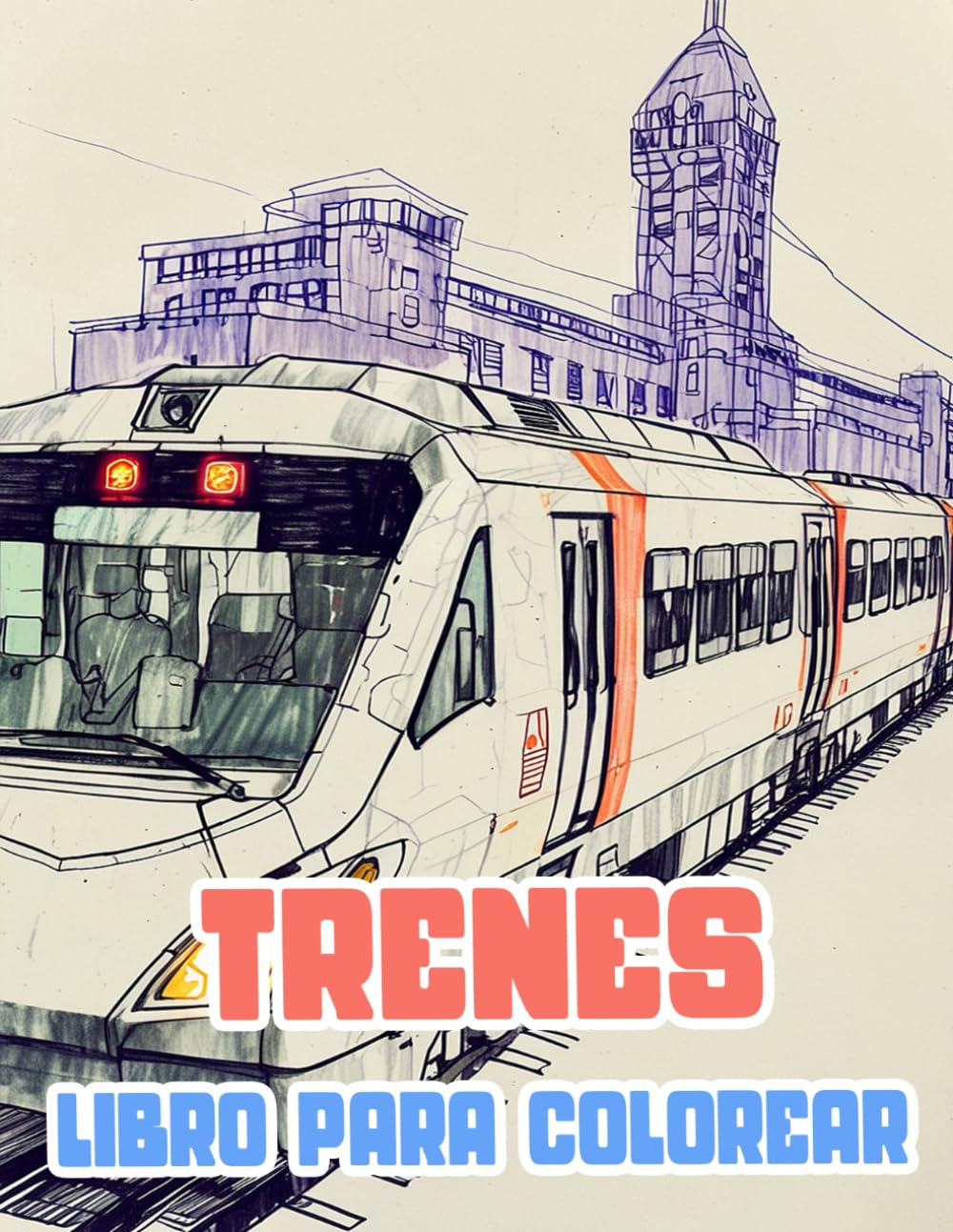Libro Para Colorear De Trenes: Páginas De Trenes Clásicos Y Modernos Famosos Trenes De Vapor De Mercancías Locomotoras Bala Metros Tranvías Vagones | ... Del Estrés | Niño Adulto Adolescente Mayores