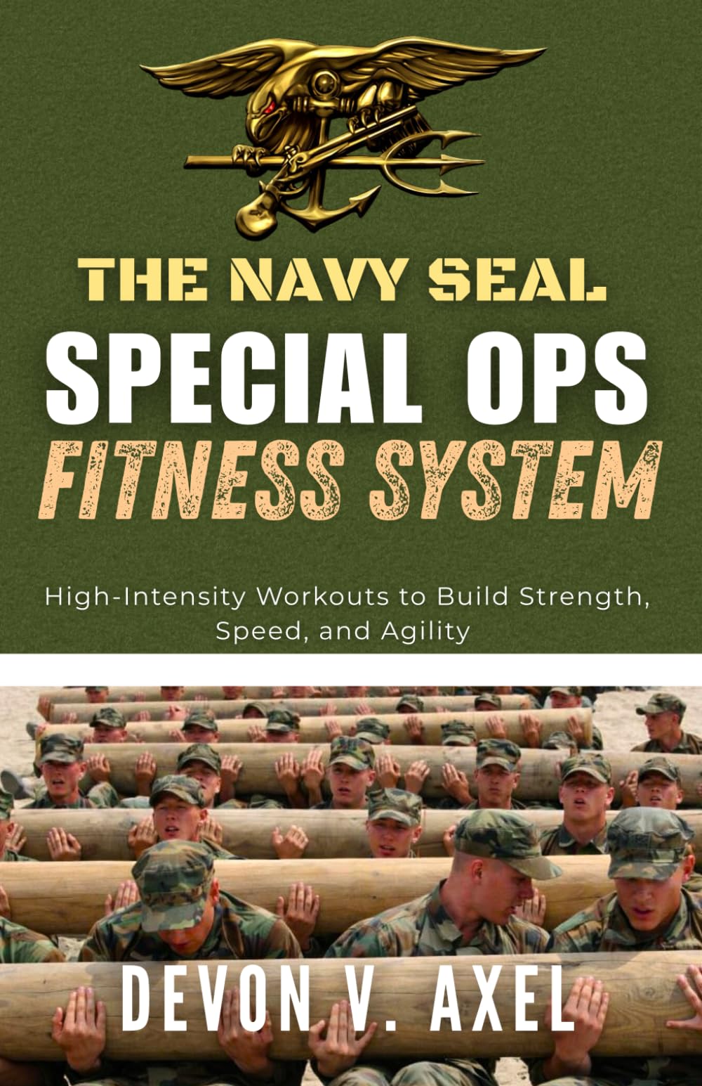 The Navy SEAL Special Ops Fitness System: High-Intensity Workouts to Build Strength, Speed, and Agility (The Navy SEAL Mastery Series)