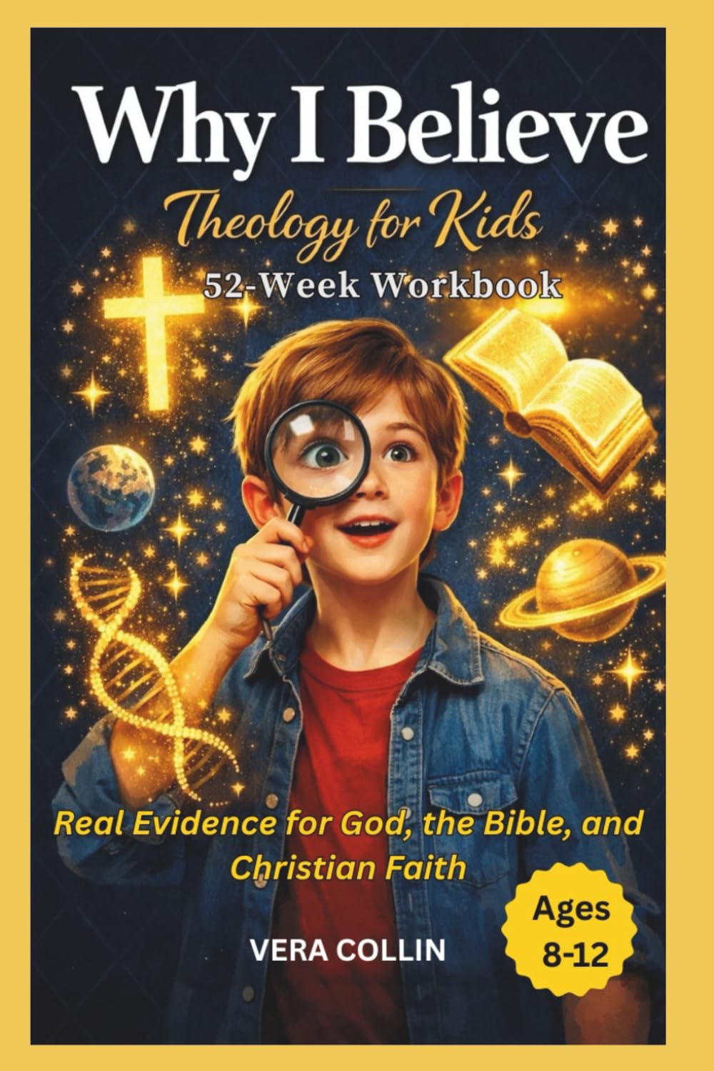 WHY I BELIEVE — THEOLOGY FOR KIDS 52-Week Workbook: Real Evidence for God, the Bible, and Christian Faith