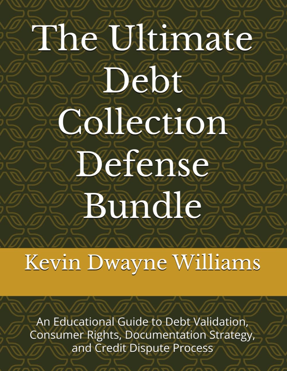 The Ultimate Debt Collection Defense Bundle: An Educational Guide to Debt Validation, Consumer Rights, Documentation Strategy, and Credit Dispute Process