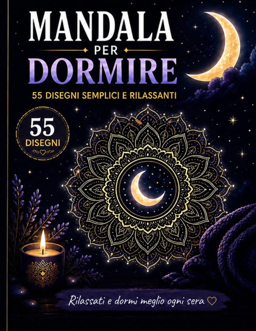 Mandala per Dormire: Mandala per Dormire 55 Disegni Antistress Semplici e Rilassanti per Adulti – Rilassa la Mente e Dormi Meglio Ogni Sera