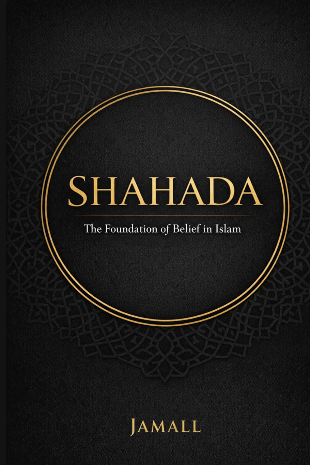 SHAHADA: The Foundation of Belief in Islam
