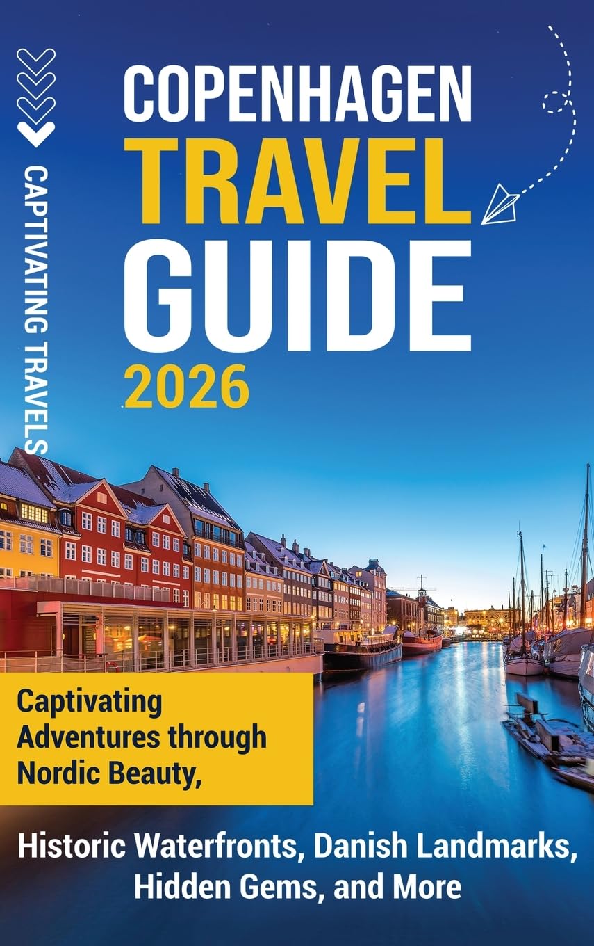 Copenhagen Travel Guide: Captivating Adventures Through Nordic Beauty, Historic Waterfronts, Danish Landmarks, Hidden Gems, and More