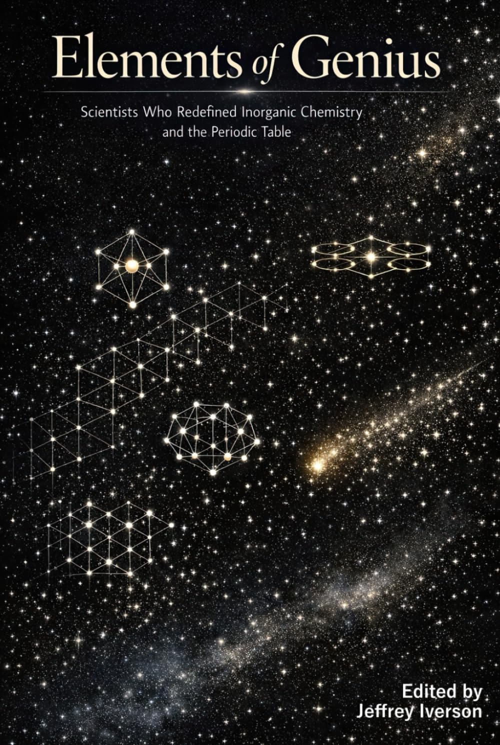 Elements of Genius: Scientists Who Redefined Inorganic Chemistry and the Periodic Table