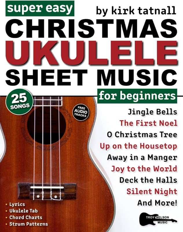 Partituras de ukelele navideño super fáciles para principiantes: ¡25 villancicos populares con PESTAÑA de ukelele, gráficos de acordes, patrones de rasgueo + audio gratis! (Partitura de notas en letra de imprenta grande)