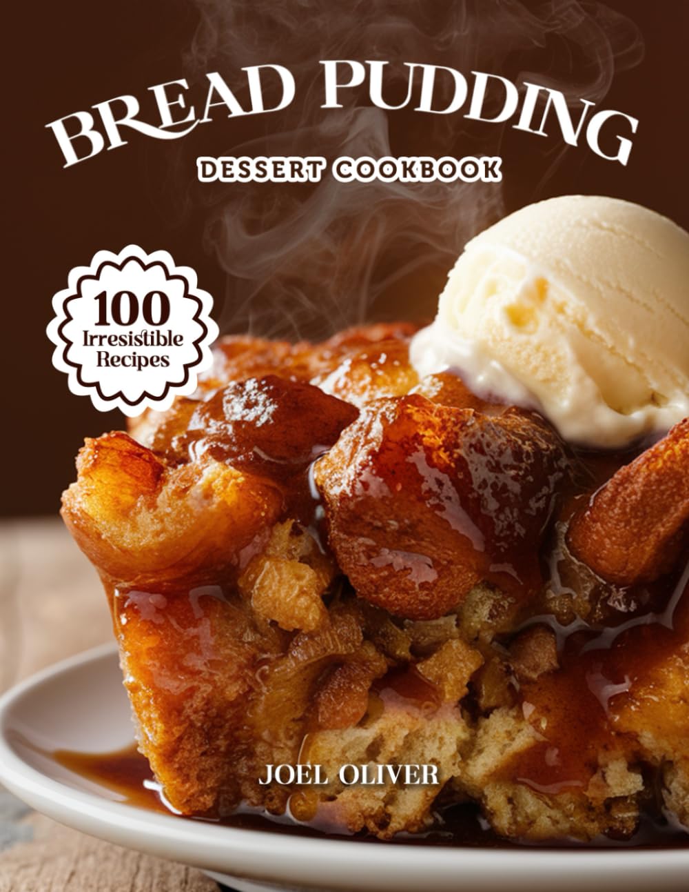 BREAD PUDDING DESSERT COOKBOOK: Mouthwatering Bread Pudding Recipes: From Classic Comforts to Creative Twists—Warm, Custardy Desserts for Every Skill ... Celebration (DESSERTS COOKBOOK FOR EVERYONE)