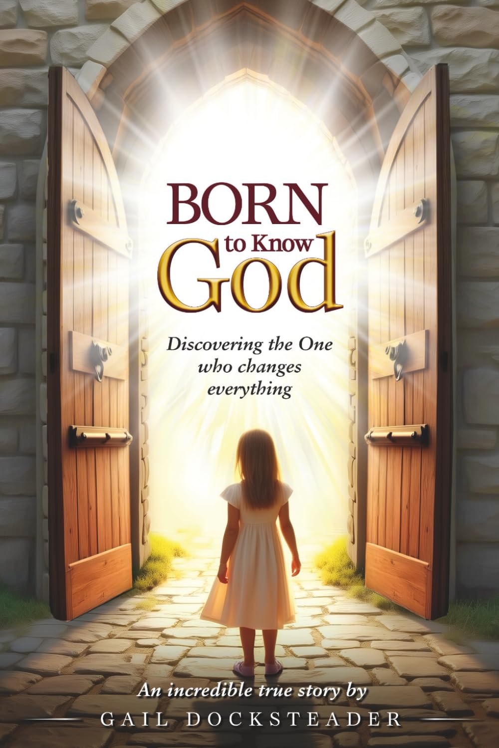 Born to Know God: Discovering the One who changes everything!