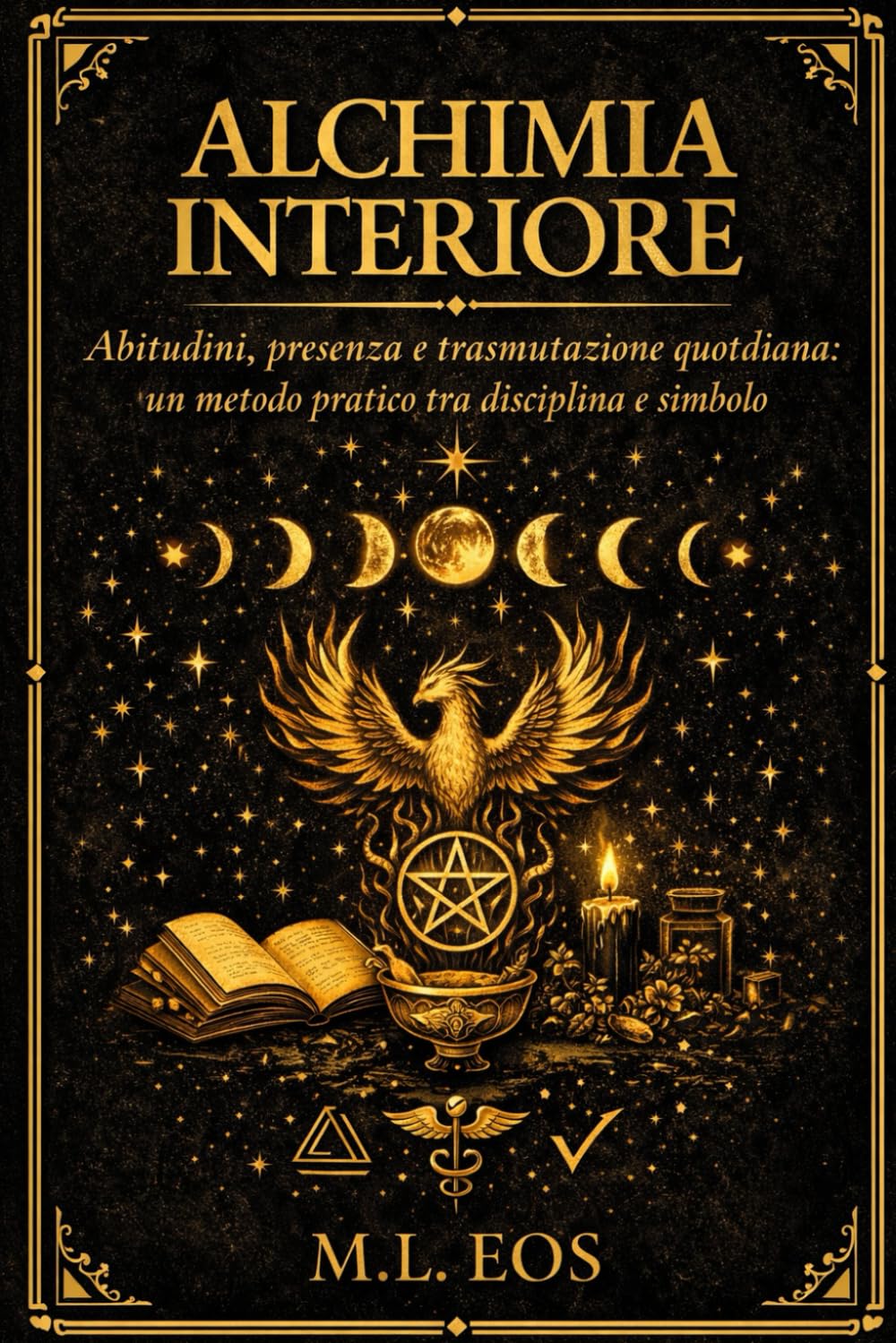 ALCHIMIA INTERIORE: Abitudini, presenza e trasmutazione quotidiana: un metodo pratico tra disciplina e simbolo (ARCHIVI OPERATIVI Manuali di disciplina, presenza e trasformazione quotidiana)