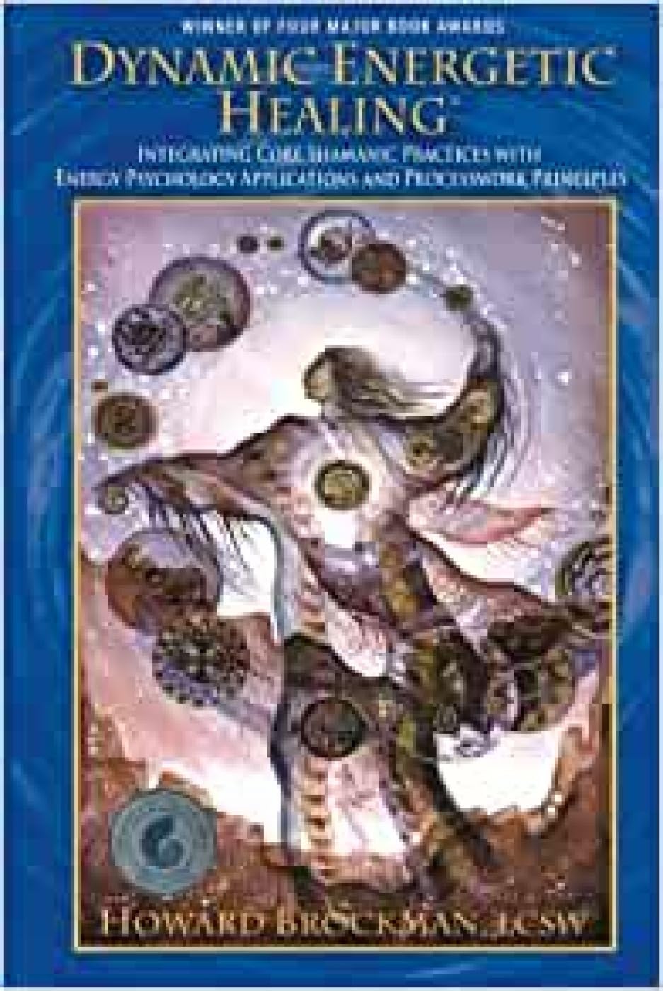 Dynamic Energetic Healing: Integrating Core Shamanic Practices With Energy Psychology Applications and Processwork Principles