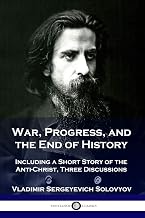 War, Progress, and the End of History: Including a Short Story of the Anti-Christ, Three Discussions