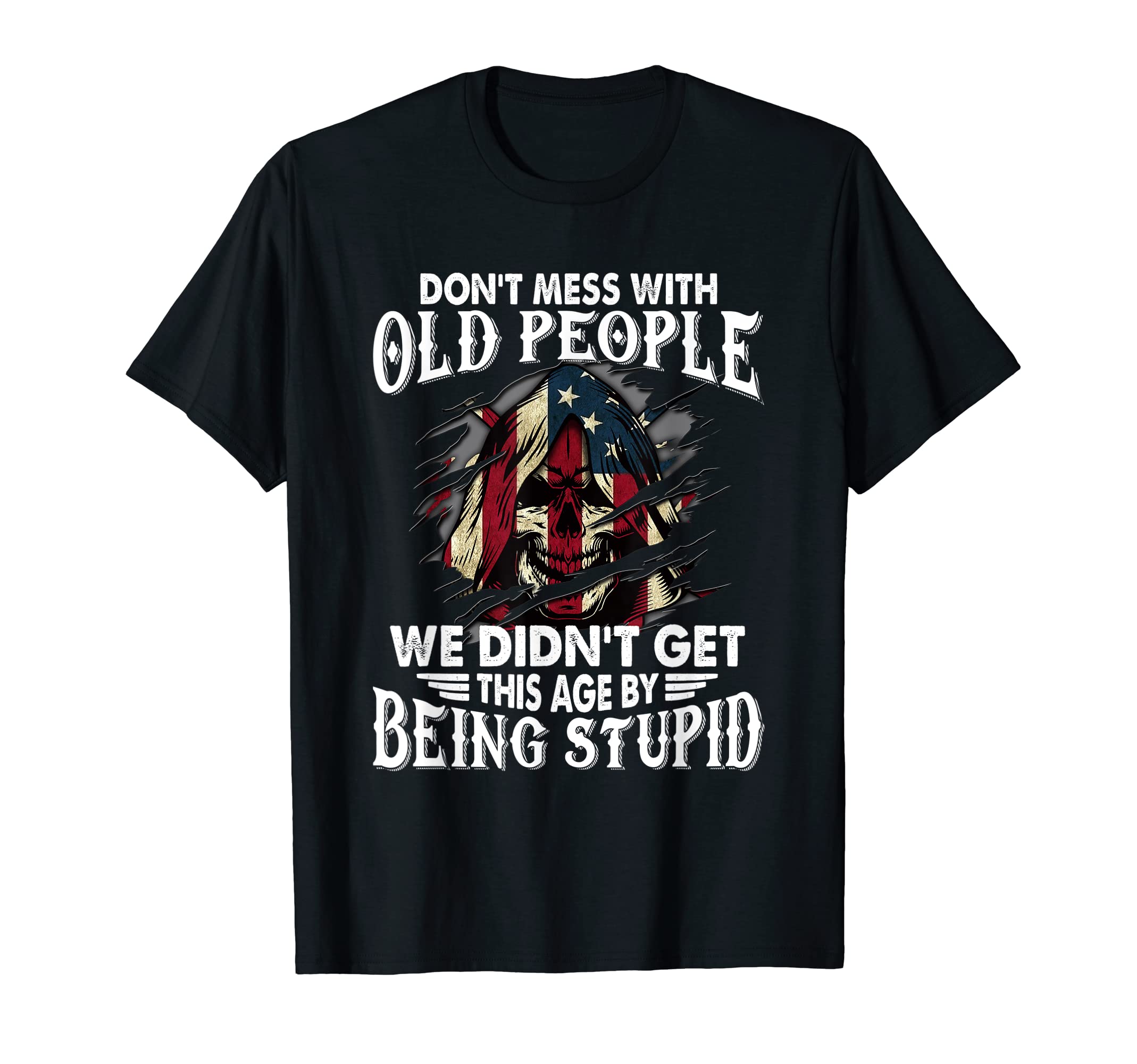 Dont Mess With Old People We Didnt Get This AgeDon't Mess With Old People We Didn't Get This Age T-Shirt