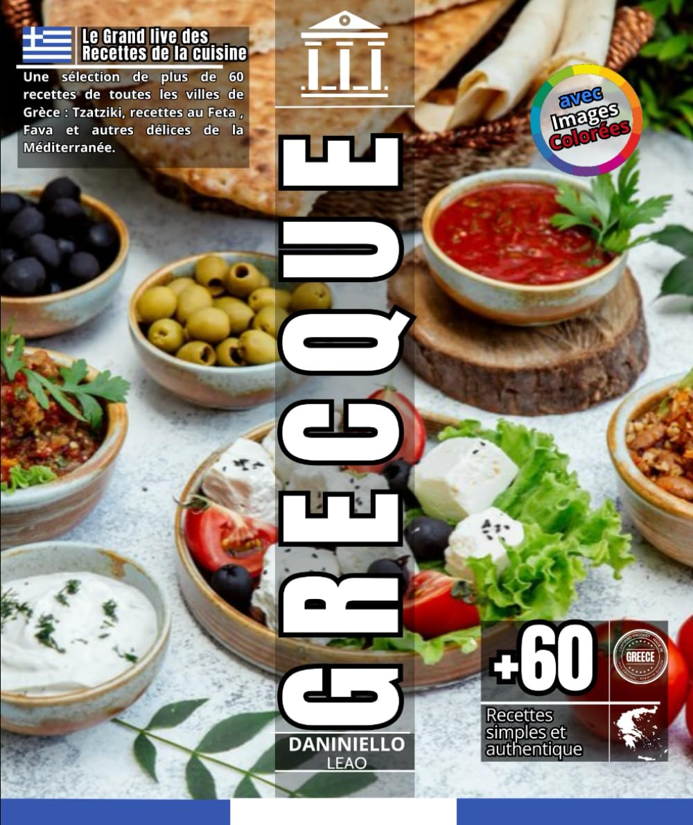 Le grand Livre Des Recettes De La Cuisine Grecque: Une sélection de plus de 60 recettes de toutes les villes de Grèce : Tzatziki, recettes au Feta , ... la Méditerranée (collection plats du monde)