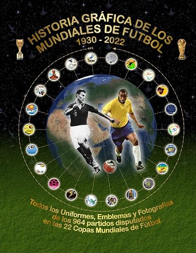 Historia Gráfica de Los Mundiales de Fútbol 1930-2022: Todos los Uniformes, Emblemas y Fotografías