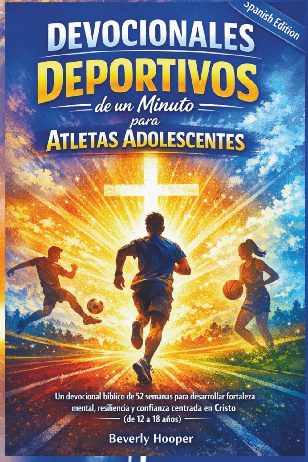 Devocionales deportivos de un minuto para atletas adolescentes: Un devocional bíblico de 52 semanas para desarrollar fortaleza mental, resiliencia y confianza centrada en Cristo (de 12 a 18 años)