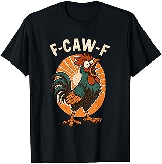 F Caw F Chicken Funny Sayings Rooster Meme Rude Adult Humor T-Shirt