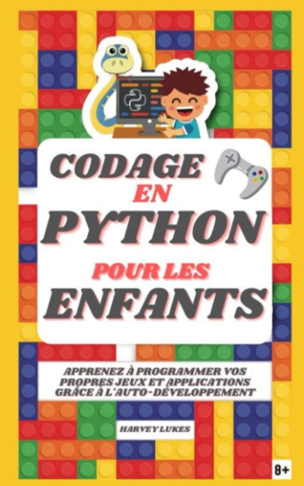 Codage en Python pour les Enfants: Apprenez à Programmer vos Propres Jeux et Applications grâce à l'Auto-Développement Paperback – 23 February 2021