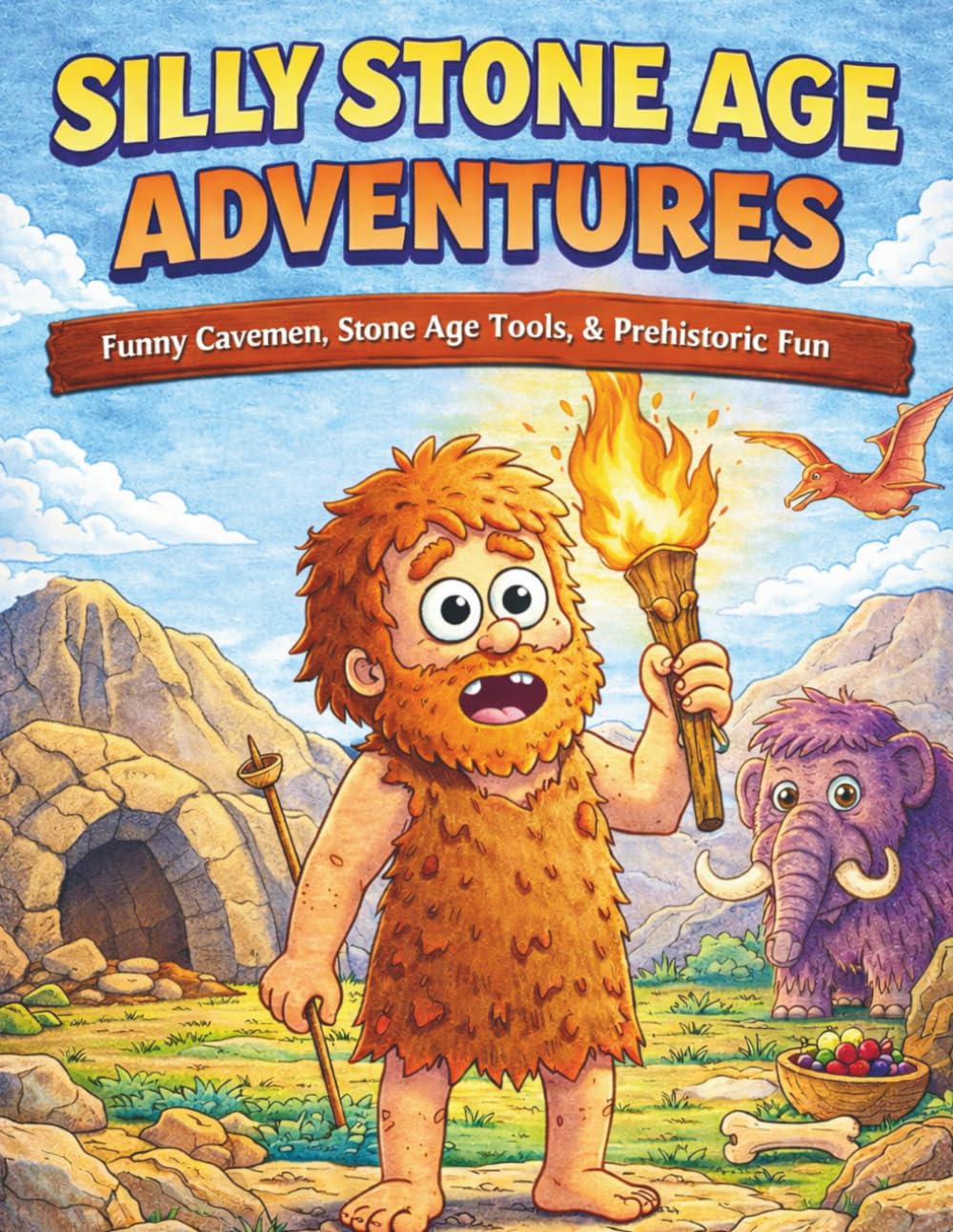 Silly Stone Age Adventures: A Caveman Coloring Book: Funny Cavemen, Stone Age Tools, Dinosaurs & Prehistoric Fun