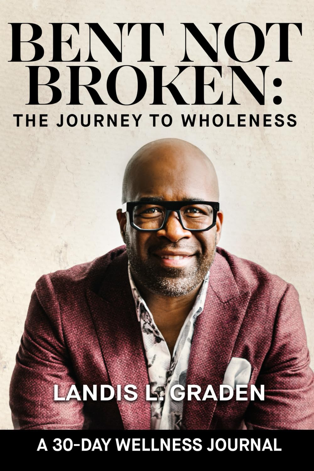 Bent Not Broken: The Journey to Wholeness