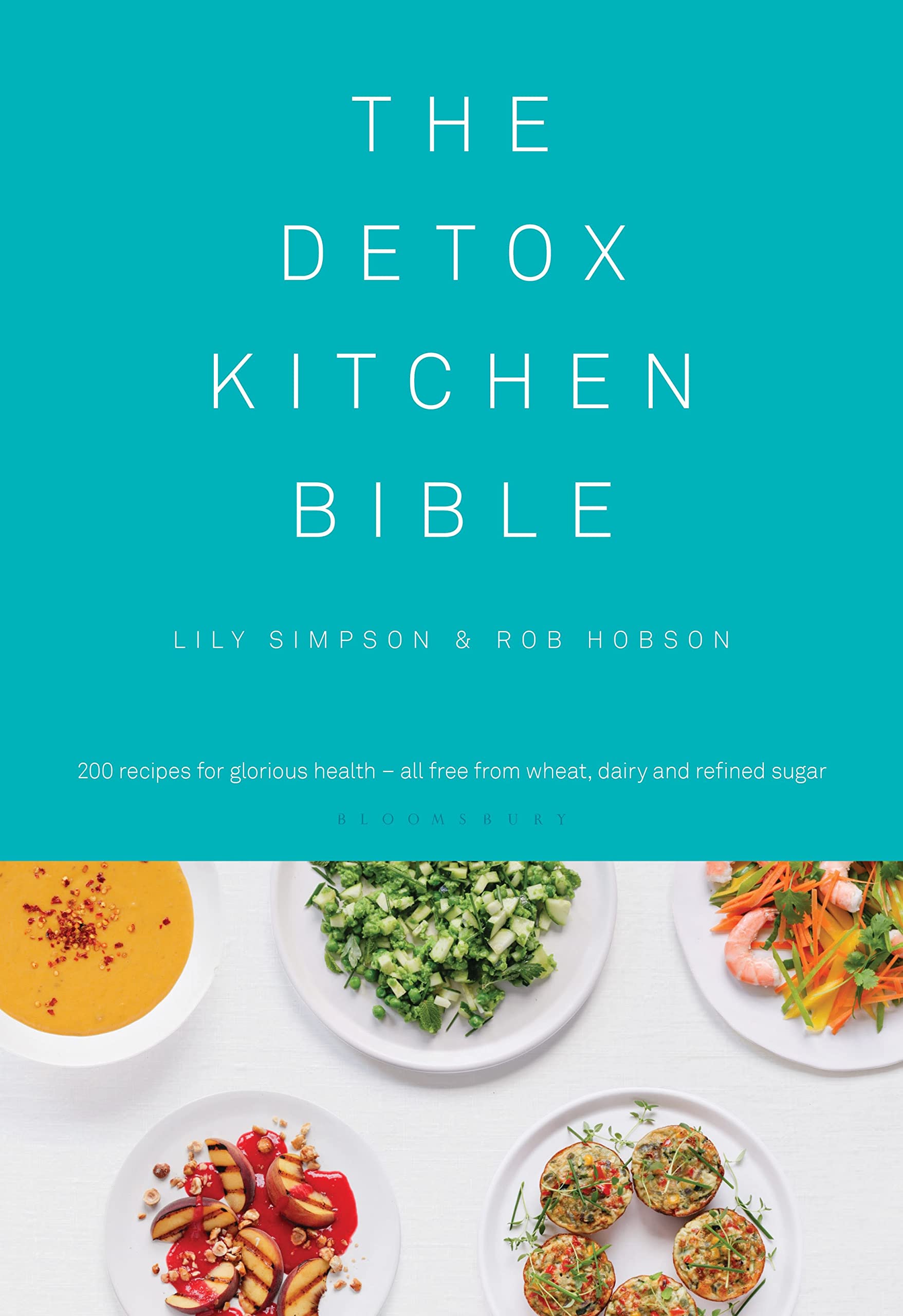 The Detox Kitchen Bible: 200 Recipes for Glorious Health - All