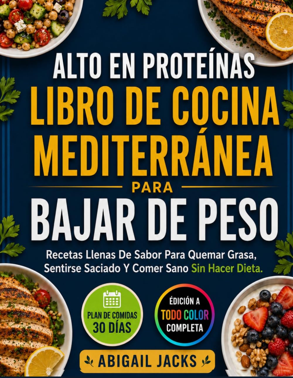 ALTO EN PROTEÍNAS LIBRO DE COCINA MEDITERRÁNEA PARA BAJAR DE PESO: Recetas Llenas De Sabor Para Quemar Grasa, Sentirse Saciado Y Comer Sano Sin Hacer Dieta.