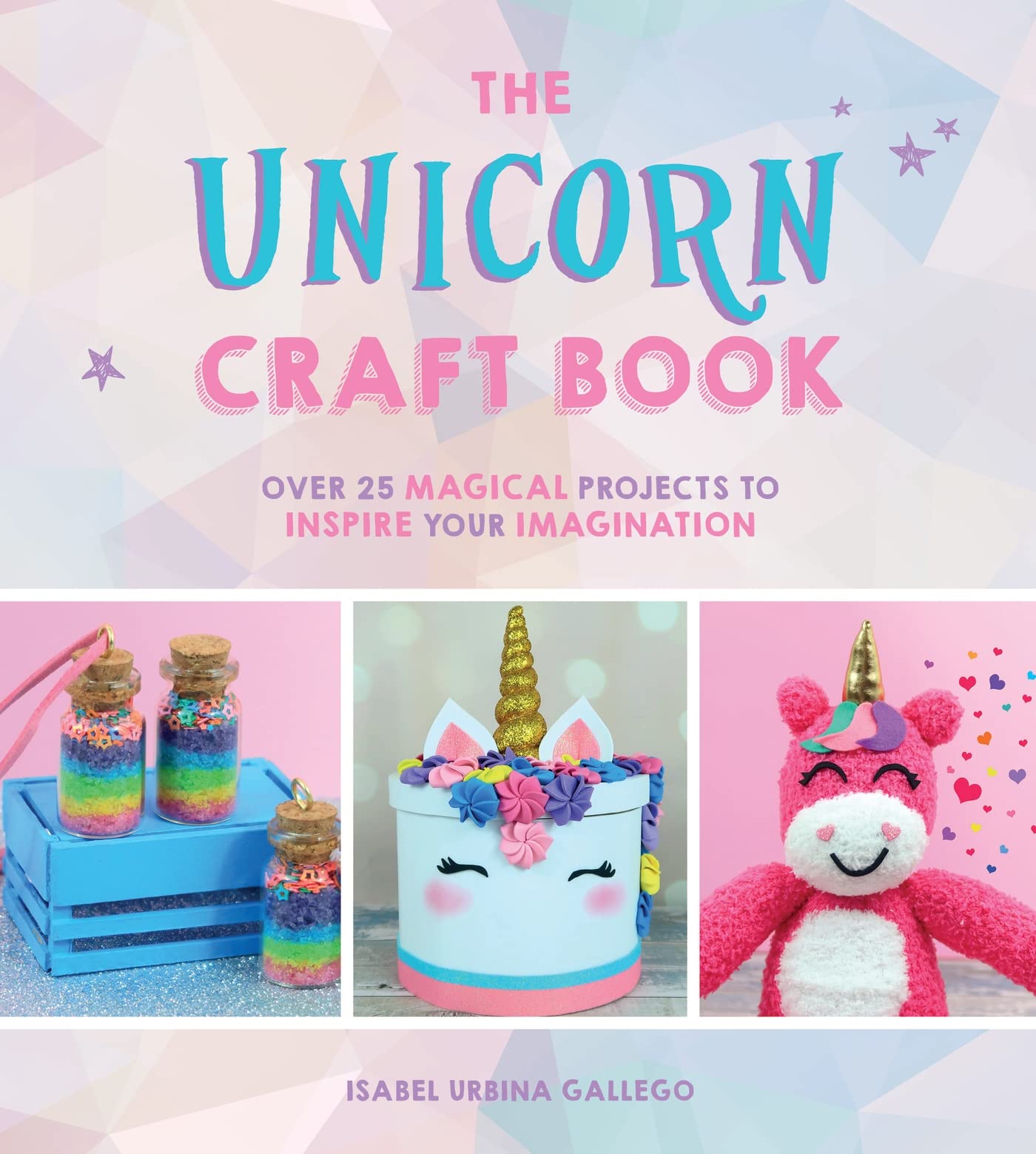 The Unicorn Craft Book: Over 25 Magical Projects to Inspire Your Imagination