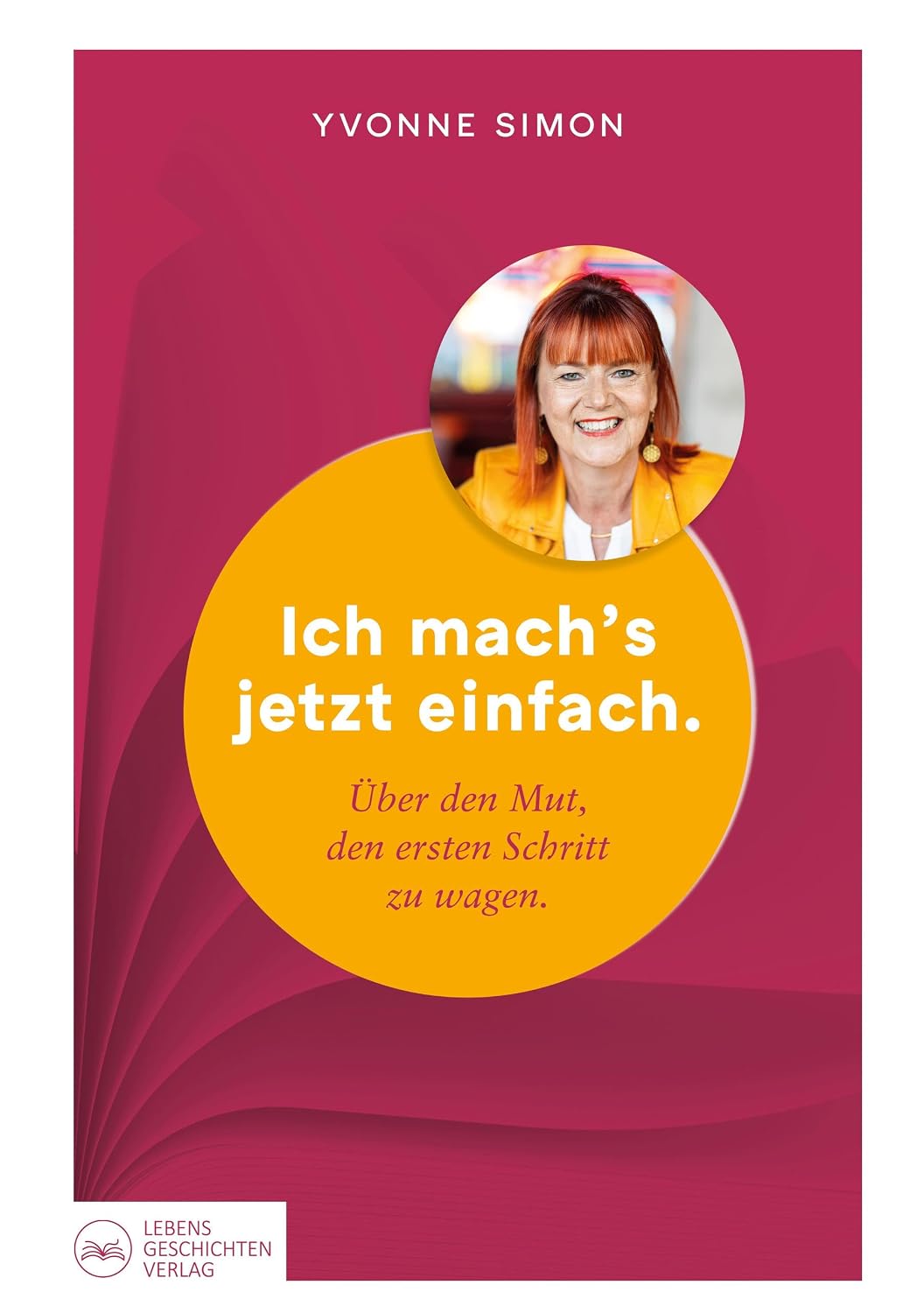 Ich mach´s jetzt einfach: Über den Mut, den ersten Schritt zu wagen (German Edition)