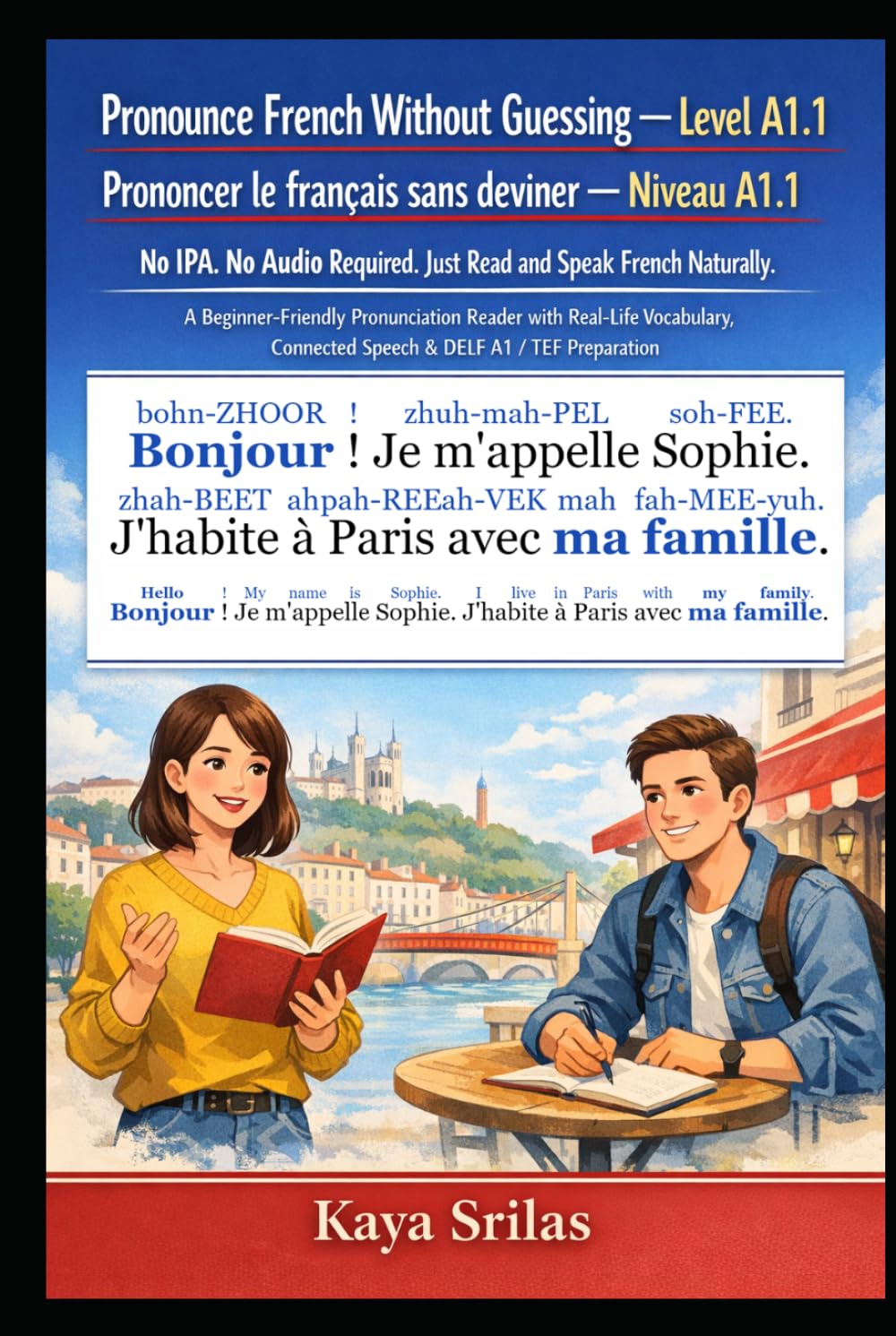 Pronounce French Without Guessing — Level A1.1 / Prononcer le français sans deviner — Niveau A1.1: No IPA. No Audio Required. Just Read and Speak ... / Prononcer le français sans deviner)