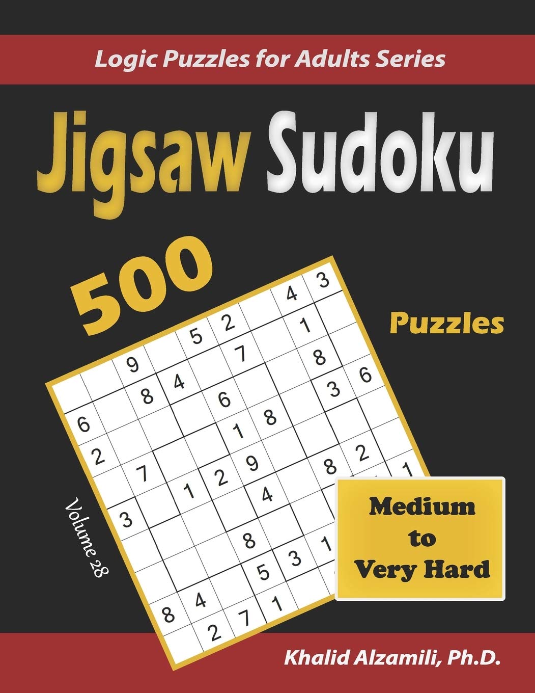 Jigsaw Sudoku Puzzle Book: 500 Medium to Very Hard : Keep Your Brain Young: 28 (Logic Puzzles for Adults Series)