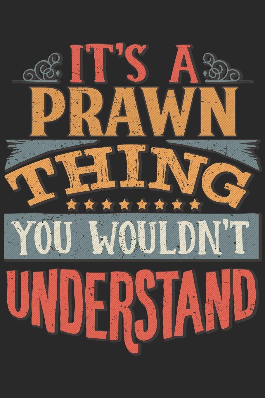 It's A Prawn Thing You Wouldn't Understand: Gift For Prawn Lover 6x9 Planner Journal