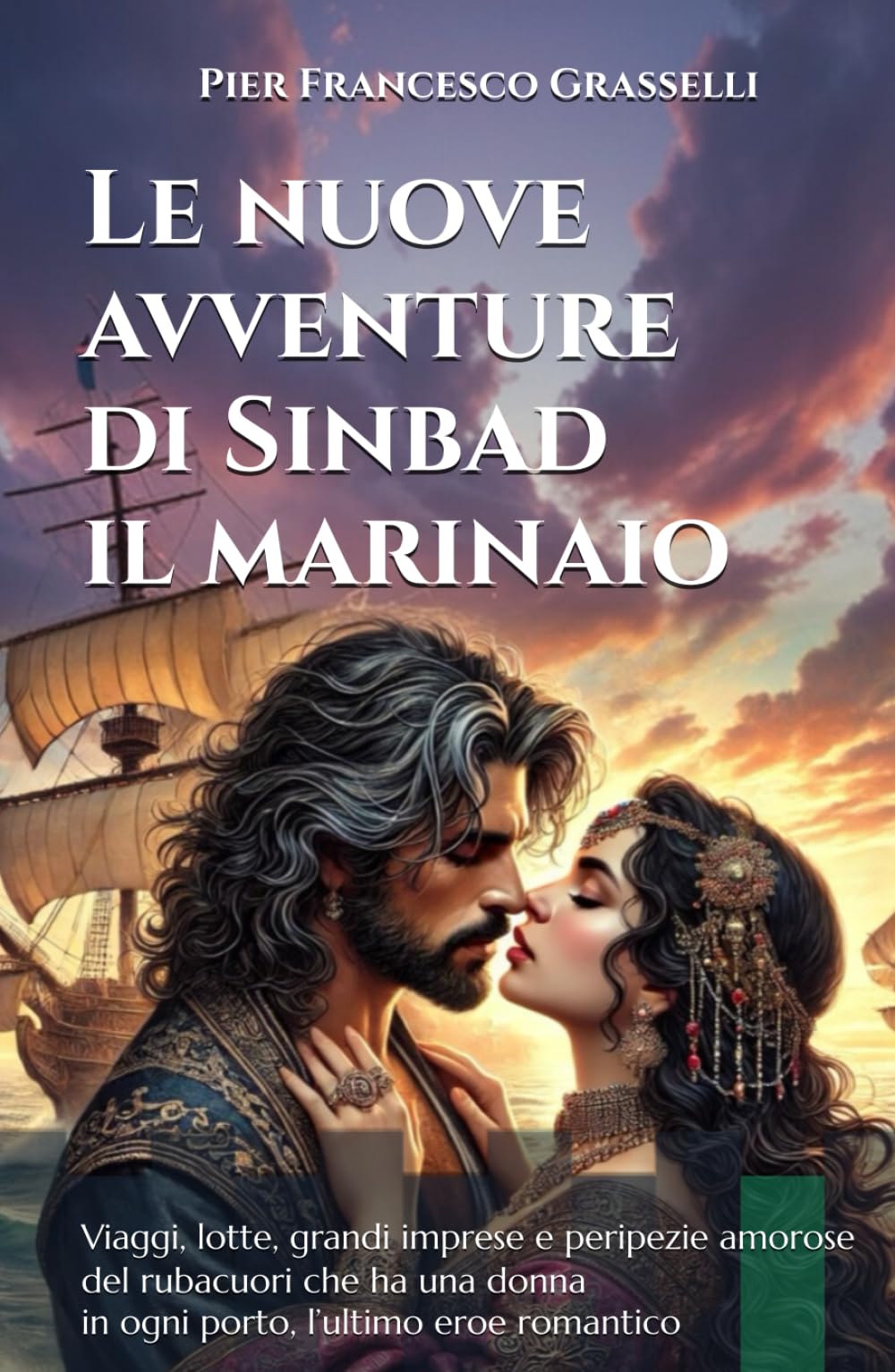 Le nuove avventure di Sinbad il marinaio - Nuova Edizione Illustrata a Colori: Viaggi, lotte, grandi imprese e peripezie amorose del rubacuori che ha una donna in ogni porto, l’ultimo eroe romantico