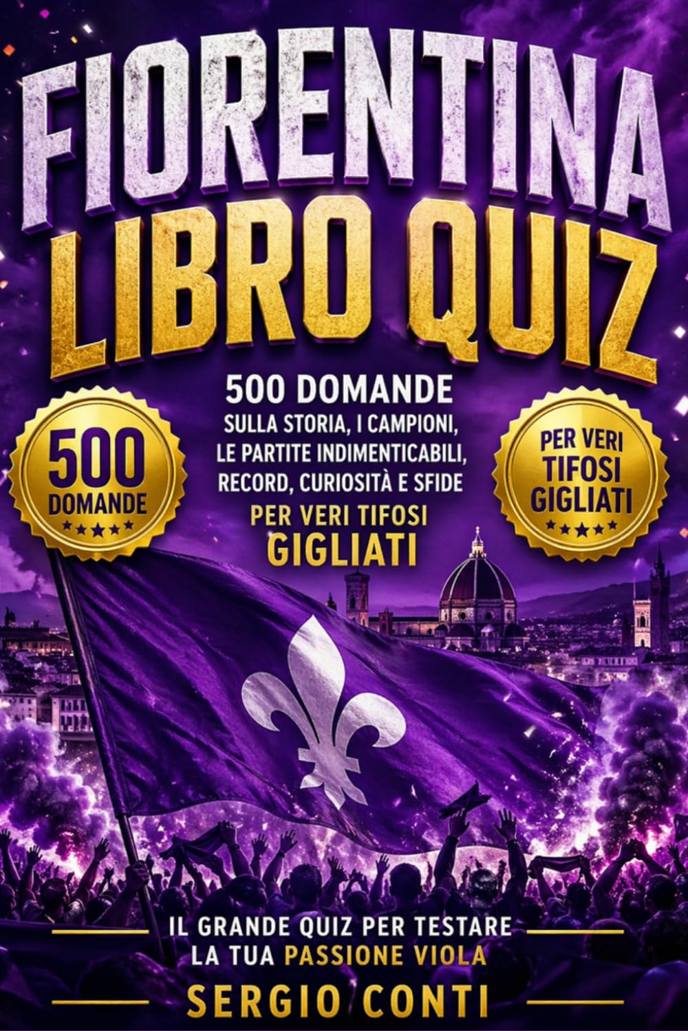 ACF Fiorentina Libro Quiz: 500 Domande a risposta multipla sulla Storia dei Viola, dai Campioni Leggendari come Antognoni e Batistuta alle Partite ... - con risposte esatte dopo ogni blocco