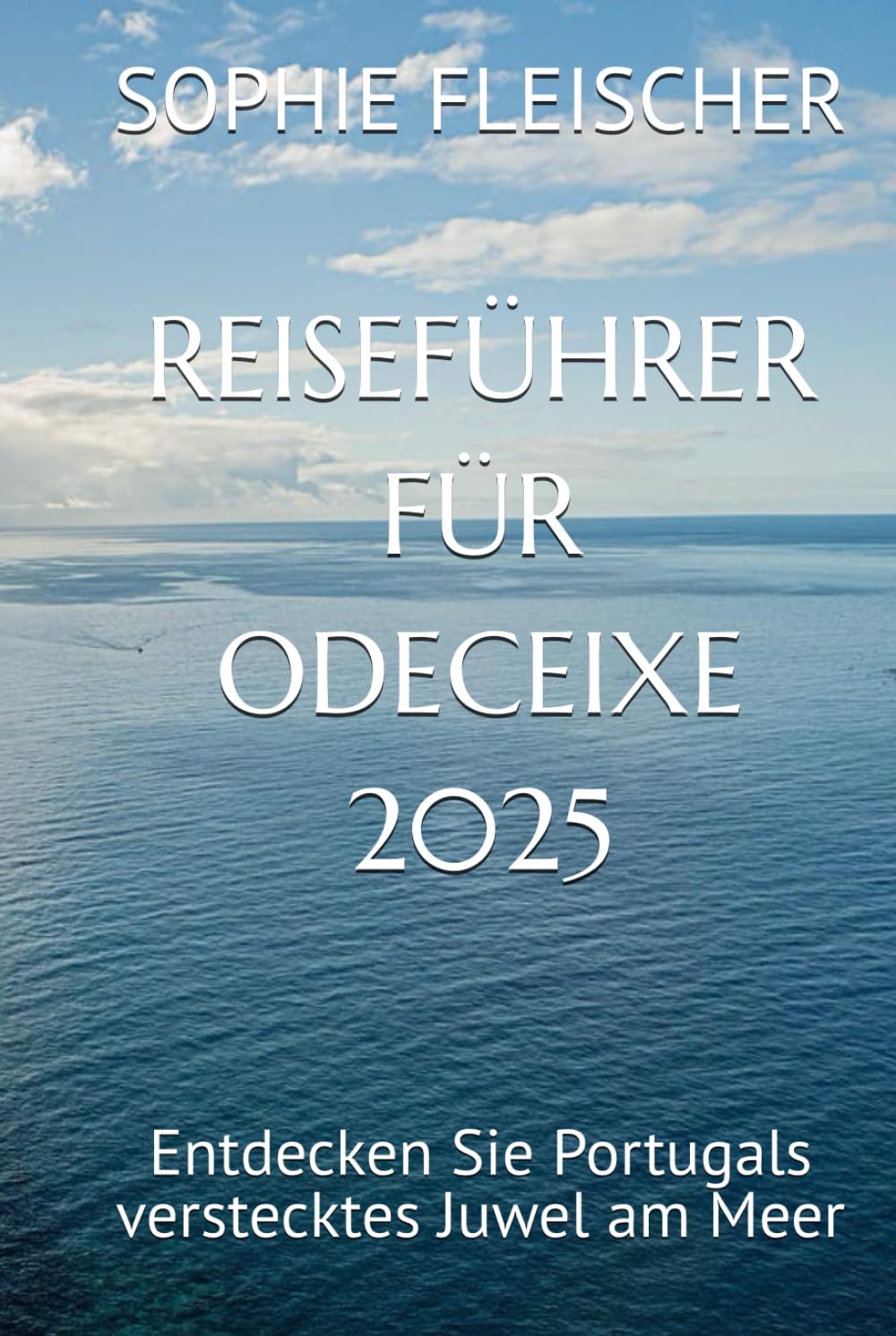 REISEFÜHRER FÜR ODECEIXE 2025: Entdecken Sie Portugals verstecktes Juwel am Meer