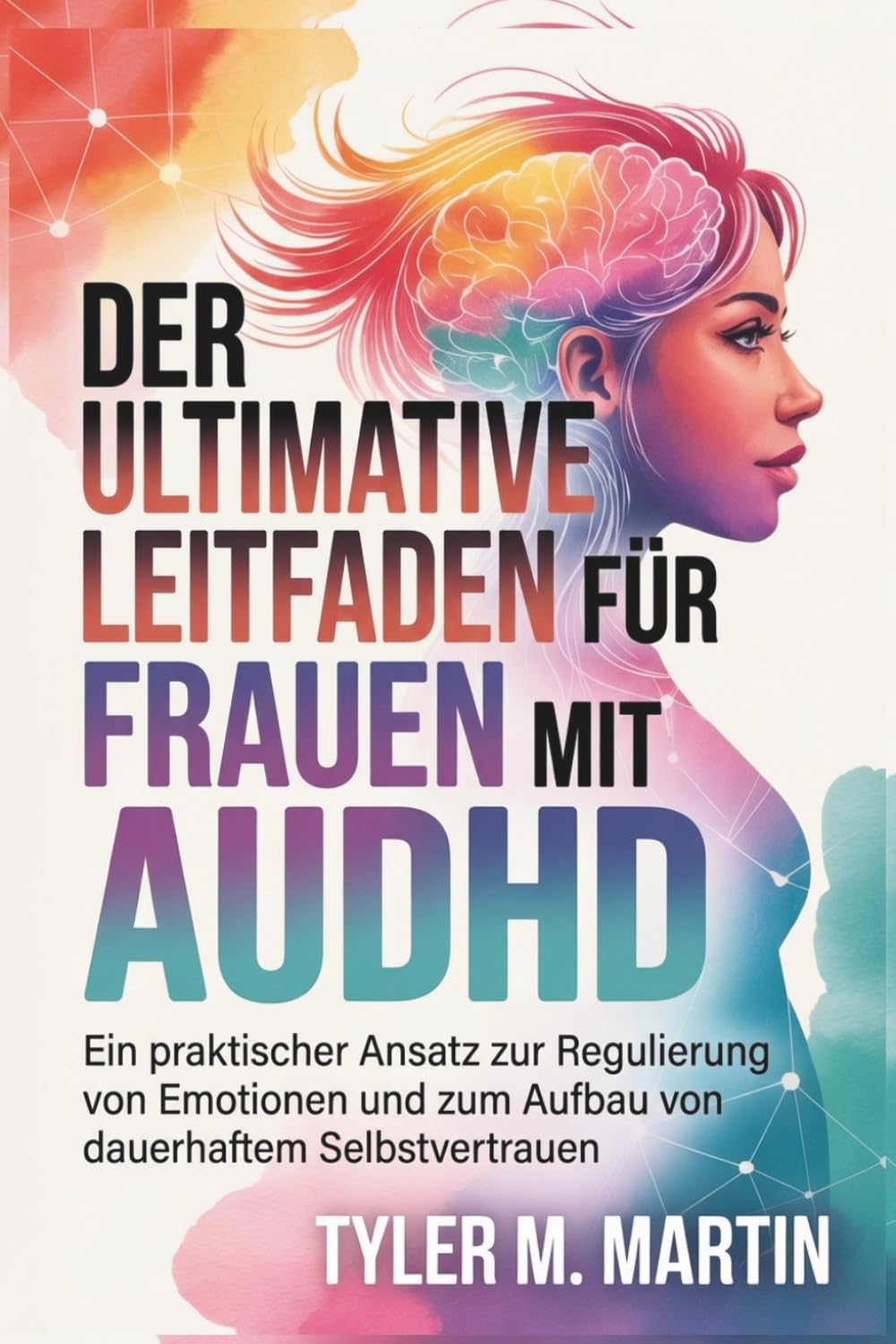 EIN ULTIMATIVER LEITFADEN FÜR FRAUEN MIT AUDHD: Ein praktischer Ansatz zur Emotionsregulation und zum Aufbau dauerhaften Selbstvertrauens